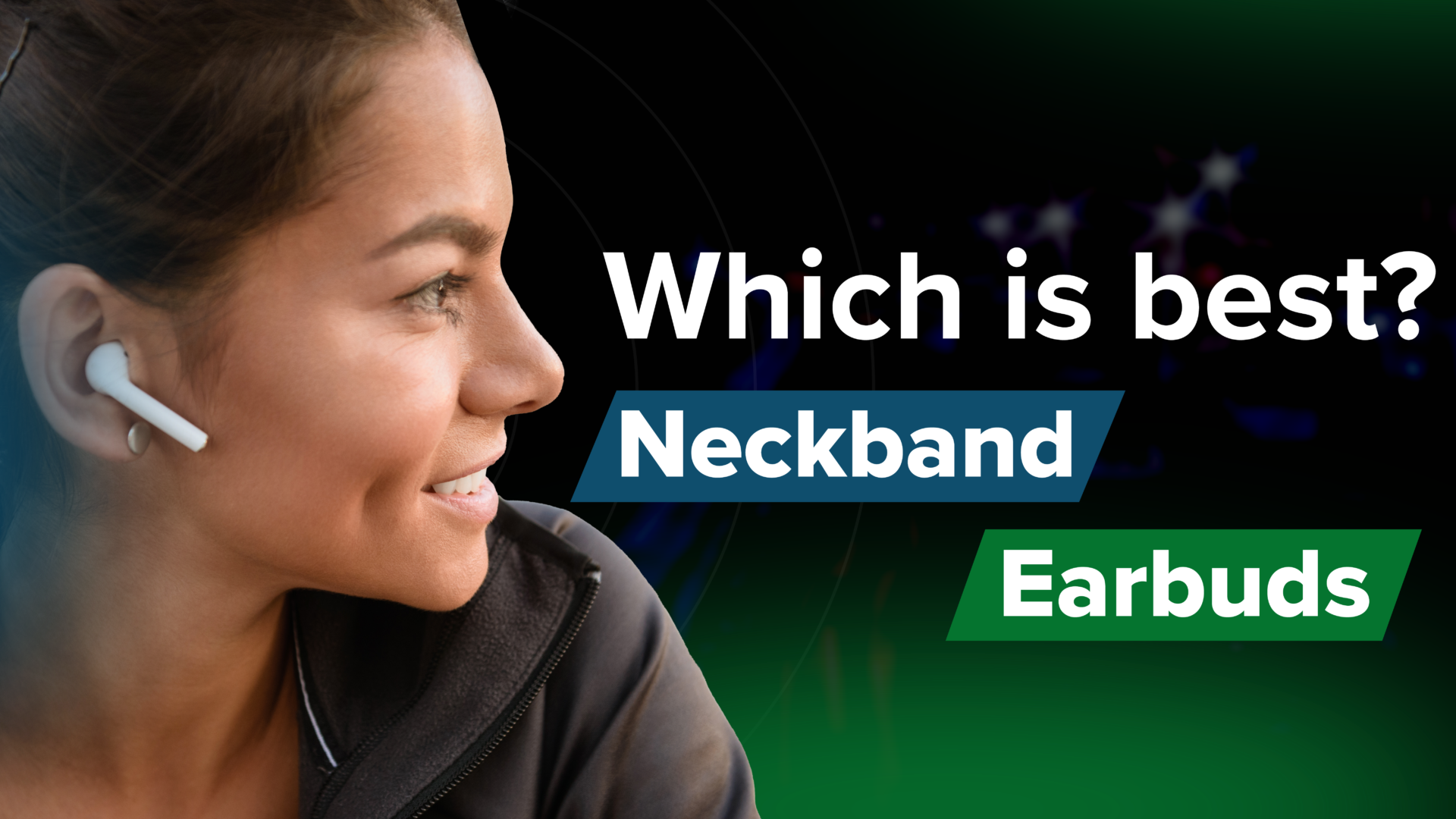 Neckband or Earbuds | Which is More Useful and Better?