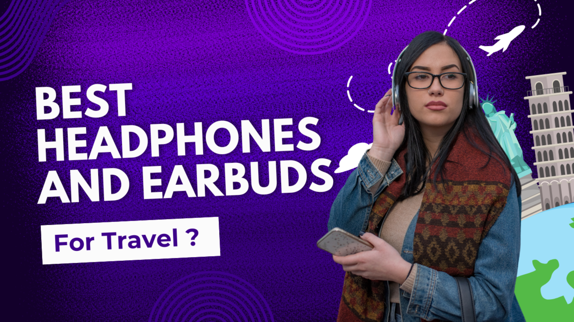 Best Headphones and Earbuds for Travel: A Complete Guide